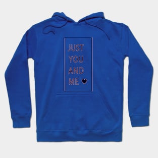 Just You And Me Font With a Cute Heart Valentine's Day Gift Hoodie